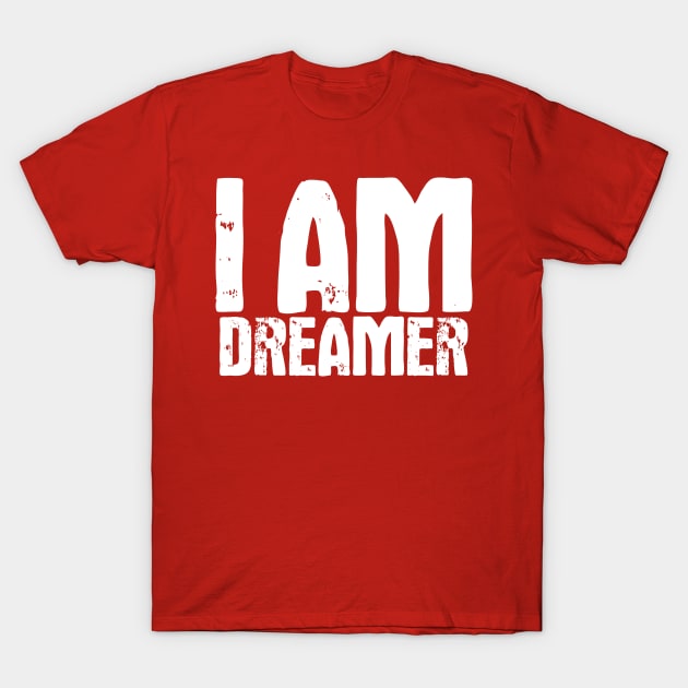 I Am Dreamer T-Shirt by Recapaca